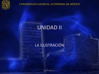UNIDAD II

LA ILUSTRACIÓN




    LOS ALIADOS 456
 