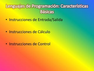 • Instrucciones de Entrada/Salida
• Instrucciones de Cálculo
• Instrucciones de Control
 