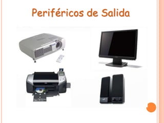 Periféricos de Salida
 