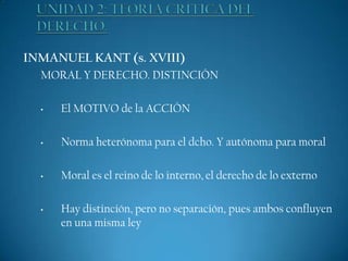 INMANUEL KANT (s. XVIII)
MORAL Y DERECHO. DISTINCIÓN
•

El MOTIVO de la ACCIÓN

•

Norma heterónoma para el dcho. Y autónoma para moral

•

Moral es el reino de lo interno, el derecho de lo externo

•

Hay distinción, pero no separación, pues ambos confluyen
en una misma ley

 
