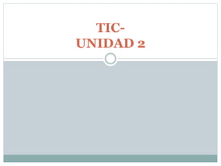 TIC-
UNIDAD 2
 