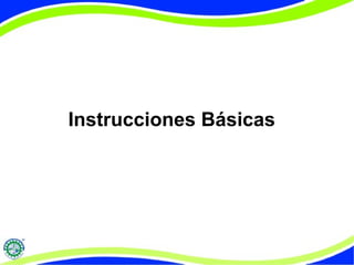 Instrucciones Básicas 
 