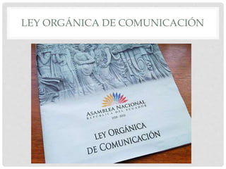 LEY ORGÁNICA DE COMUNICACIÓN
 