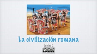 La civilización romana
Unidad 2
1Javier Anzano Jericó
 