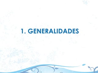 1. GENERALIDADES
 