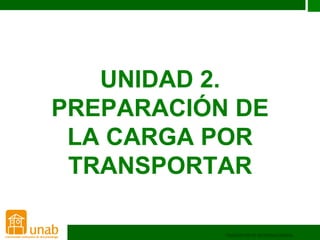 UNIDAD 2.
PREPARACIÓN DE
LA CARGA POR
TRANSPORTAR
 