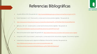 Referencias Bibliográficas
 Acuerdo 006 de 2014. Recuperado de: http://www.alcaldiabogota.gov.co/sisjur/normas/Norma1.jsp...