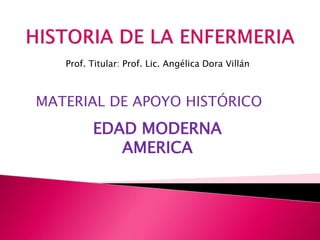 EDAD MODERNA
AMERICA
MATERIAL DE APOYO HISTÓRICO
Prof. Titular: Prof. Lic. Angélica Dora Villán
 