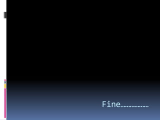 Fine………………
 