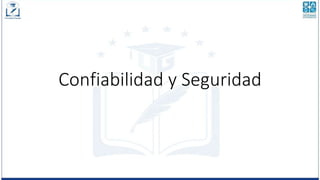 Confiabilidad y Seguridad
 