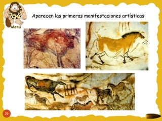 Aparecen las primeras manifestaciones artísticas:
29
 