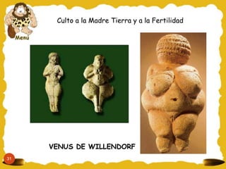 Culto a la Madre Tierra y a la Fertilidad
VENUS DE WILLENDORF
31
 