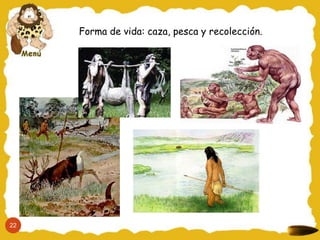 Forma de vida: caza, pesca y recolección.




22
 