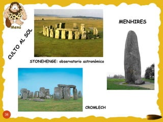 MENHIRES




     STONEHENGE: observatorio astronómico




                               CROMLECH
38
 