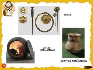 JOYAS




       URNAS -
     HORNACINAS




                  OBJETOS DOMÉSTICOS

42
 