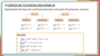❑ LÍMITES DE FUNCIONES POLINÓMICAS
Dependiendo del signo del coeficiente principal y del grado del polinomio, tenemos:
 