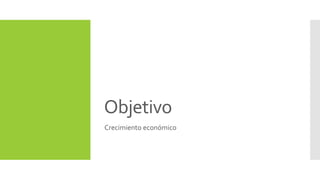 Objetivo 
Crecimiento económico 
 