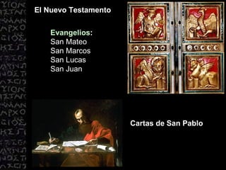 Evangelios :  San Mateo San Marcos San Lucas San Juan El Nuevo Testamento Cartas de San Pablo 