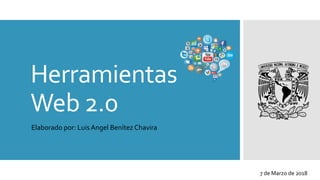 Herramientas
Web 2.0
Elaborado por: Luis Angel Benítez Chavira
7 de Marzo de 2018
 