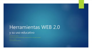 Herramientas WEB 2.0
y su uso educativo
SILVA REYES MARCO ALBERTO
CURSO: RECURSOS DIGITALES DE INFORMACIÓN Y COMUNICACIÓN PARA LA EDUCACIÓN A DISTANCIA.
UNIDAD 2 ACTIVIDAD 5
FECHA DE ELABORACIÓN: 2018-05-28
 