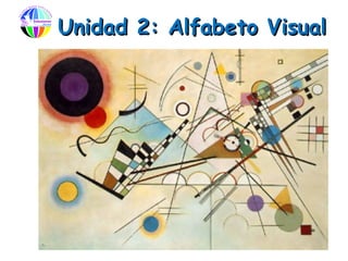 Unidad 2: Alfabeto Visual
 