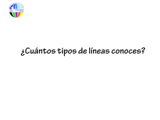¿Cuántos tipos de líneas conoces?
 