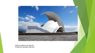 Edificio Auditorio de Tenerife.
Creado por Santiago Calatrava.
 