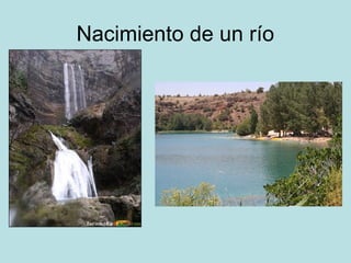 Nacimiento de un río
 