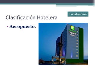 Localización
Clasificación Hotelera
• Aeropuerto:
 