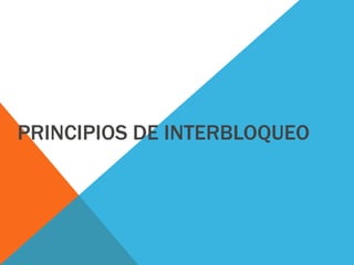 PRINCIPIOS DE INTERBLOQUEO
 