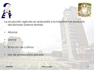 La revolución agrícola se antecedió a la industrial fue producto
   del llamado sistema Norfolk:

• Abonar

• Drenar

• Rotación de cultivos

• Uso de prados para ganado



 30/03/2012                  Voces en el Aire                      5
 