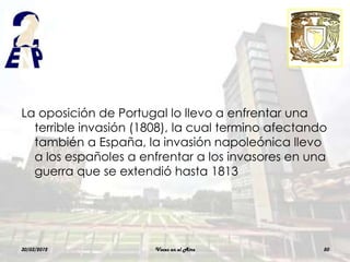 La oposición de Portugal lo llevo a enfrentar una
  terrible invasión (1808), la cual termino afectando
  también a España, la invasión napoleónica llevo
  a los españoles a enfrentar a los invasores en una
  guerra que se extendió hasta 1813




30/03/2012             Voces en el Aire             50
 