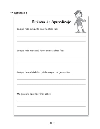 Actividad 6

Bitácora de Aprendizaje
Lo que más me gustó en esta clase fue:

Lo que más me costó hacer en esta clase fue:

Lo que descubrí de las palabras que me gustan fue:

Me gustaría aprender más sobre:

23

 