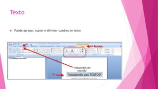 Texto
 Puede agregar, copiar o eliminar cuadros de texto
 