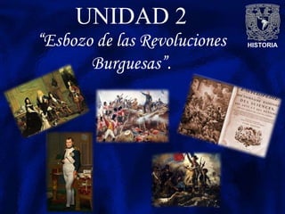 HISTORIA
UNIDAD 2
“Esbozo de las Revoluciones
Burguesas”.
 