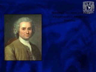 Rousseau, sus ideas políticas
 influyeron en la Revolución
          Francesa.
 
