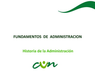 FUNDAMENTOS DE ADMINISTRACION
Historia de la Administración
 