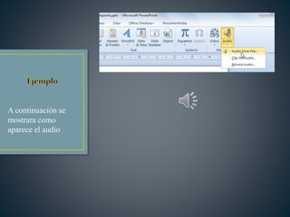 A continuación se
mostrara como
aparece el audio
 
