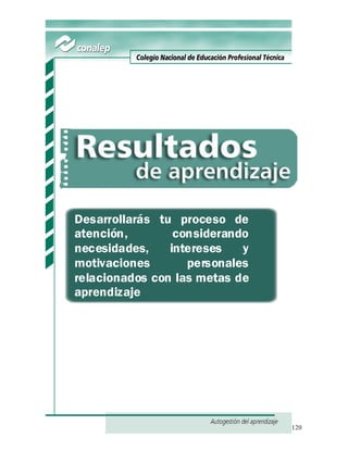 120
Desarrollarás tu proceso de
atención, considerando
necesidades, intereses y
motivaciones personales
relacionados con las metas de
aprendizaje
 