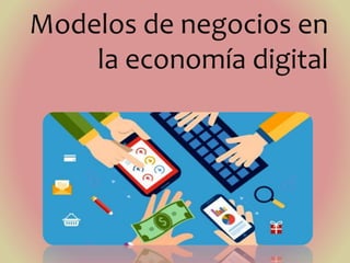 Unidad 2 modelos de negocios en la economia digital | PPTX