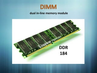 dual in-line memory module




                    DDR
                    184
 