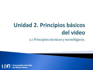 2.1 Principios técnicos y tecnológicos.
 