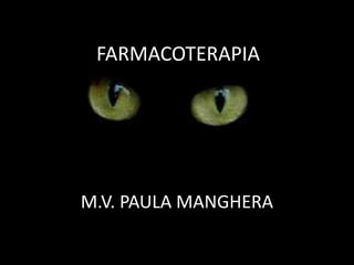 FARMACOTERAPIA
M.V. PAULA MANGHERA
 