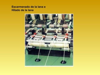 Escarmenado de la lana e
Hilado de la lana
 