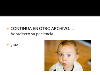  CONTINUA EN OTRO ARCHIVO….
Agradezco su paciencia.
 5:02
 