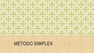 MÉTODO SIMPLEX
 