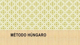 MÉTODO HÚNGARO
 