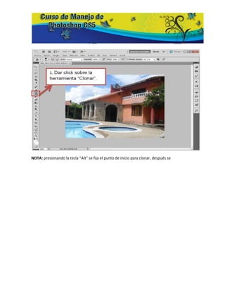 NOTA: presionando la tecla “Alt” se fija el punto de inicio para clonar, después se
 