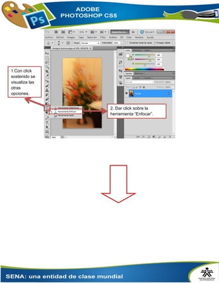 2. Dar click sobre la
herramienta “Enfocar”.
1.Con click
sostenido se
visualiza las
otras
opciones.
 