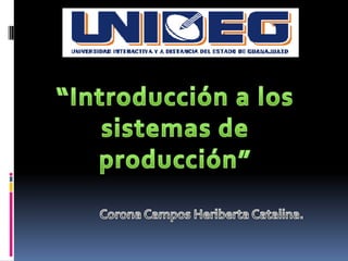 “Introducción a los sistemas de producción” Corona Campos Heriberta Catalina.  